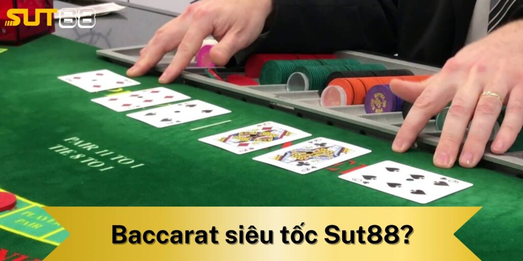 Baccarat siêu tốc Sut88 là gì