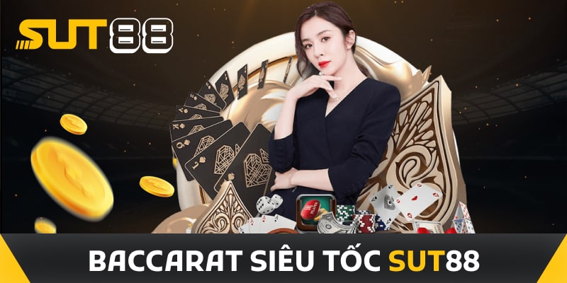 Baccarat siêu tốc Sut88