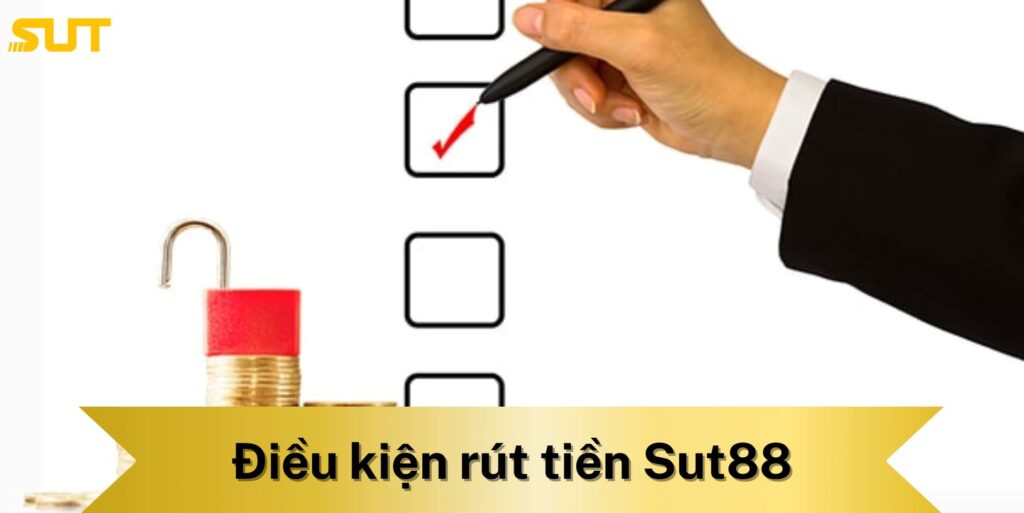 Điều kiện để rút tiền Sut88