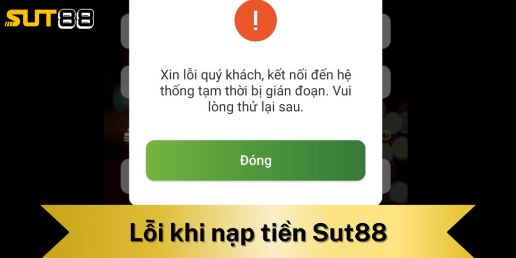 Lỗi thường gặp khi nạp tiền Sut88