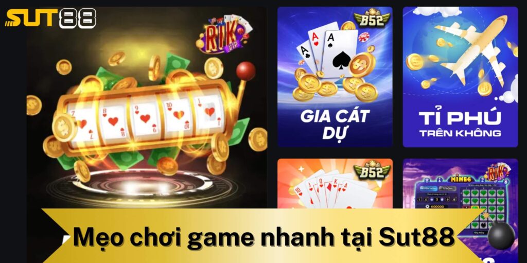 Mẹo chơi game nhanh tại Sut88 hiệu quả