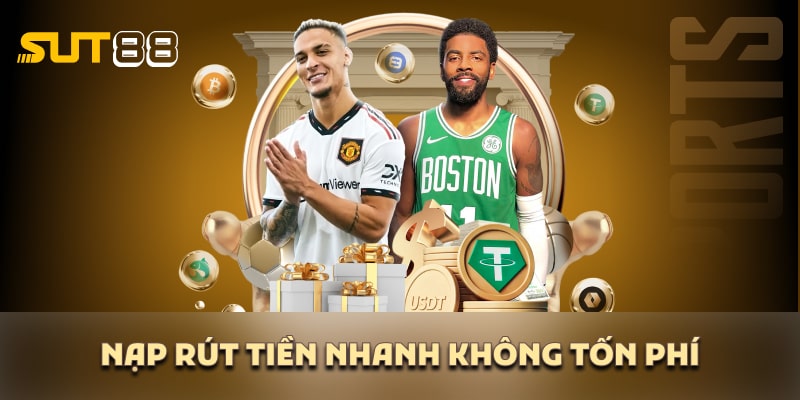 Sut88 nạp rút nhanh không tốn phí