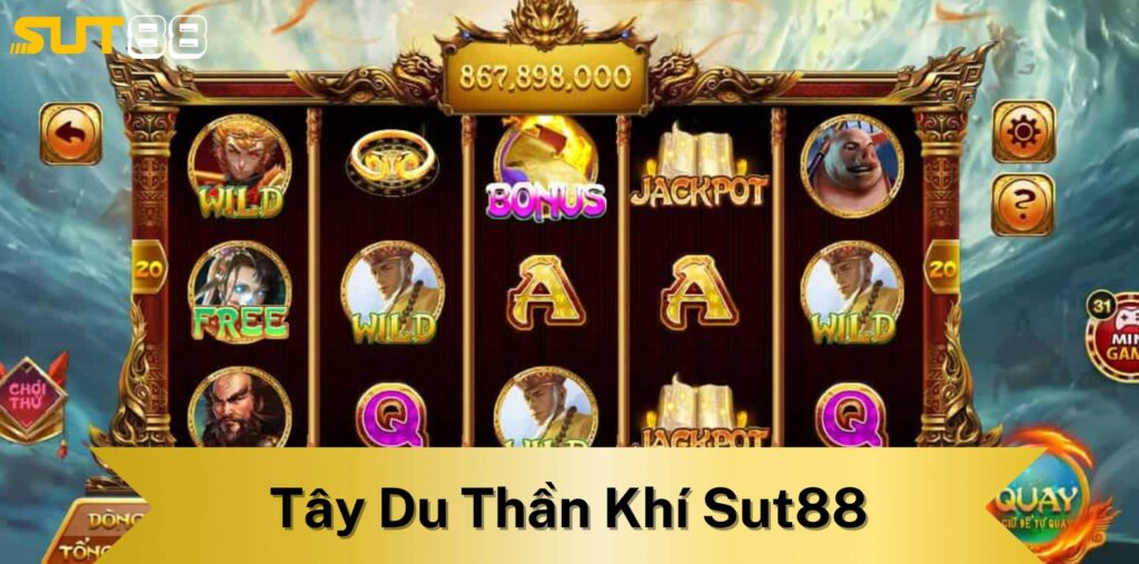 Tổng quan về Tây du thần khí Sut88