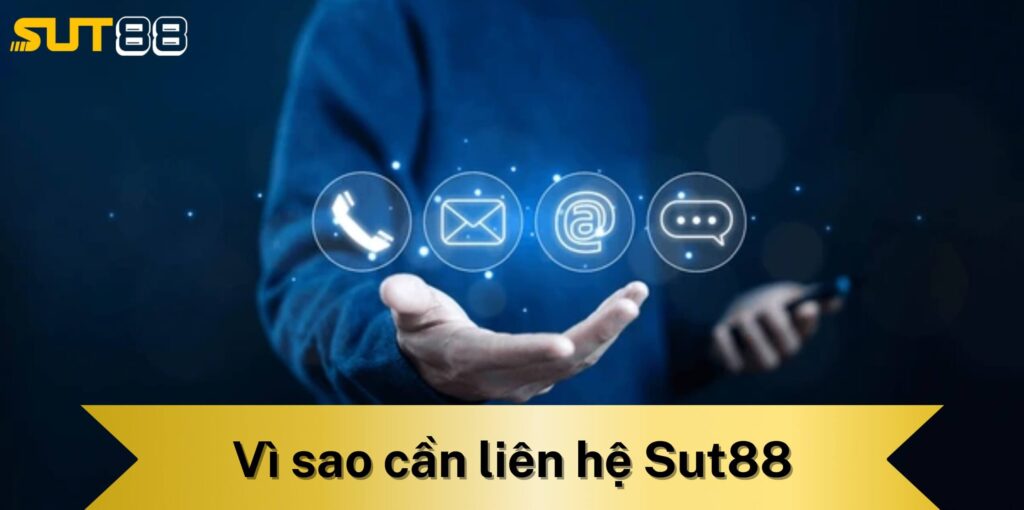 Vì sao cần liên hệ Sut88